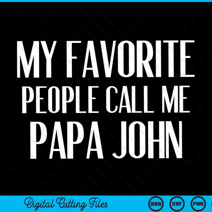 My favorite people call me papa John John saying SVG cut file