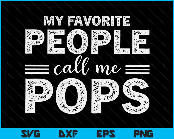 My Favorite People Call Me Pops Gifts Father's Day SVG PNG Digital Printable Files