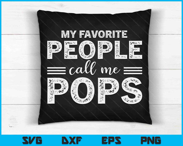 My Favorite People Call Me Pops Gifts Father's Day SVG PNG Digital Printable Files