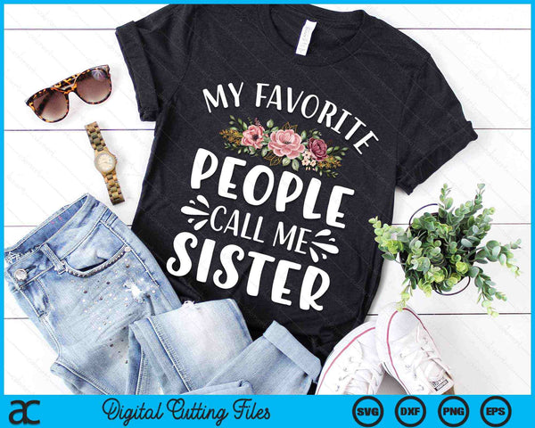 My Favorite People Call Me Sister Funny Floral SVG PNG Digital Cutting Files