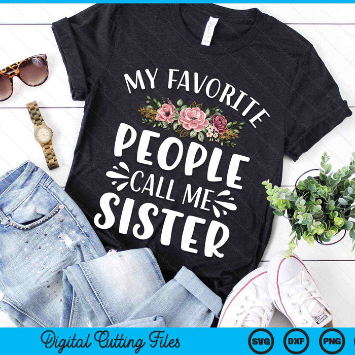 My Favorite People Call Me Sister Funny Floral SVG PNG Digital Cutting Files