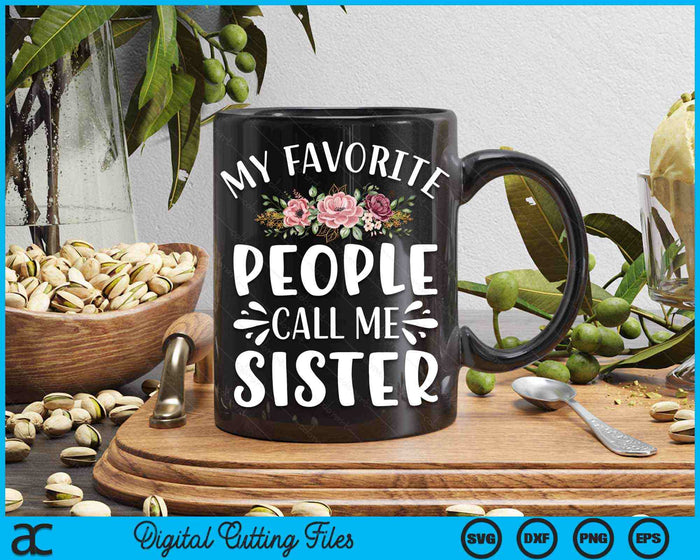 My Favorite People Call Me Sister Funny Floral SVG PNG Digital Cutting Files