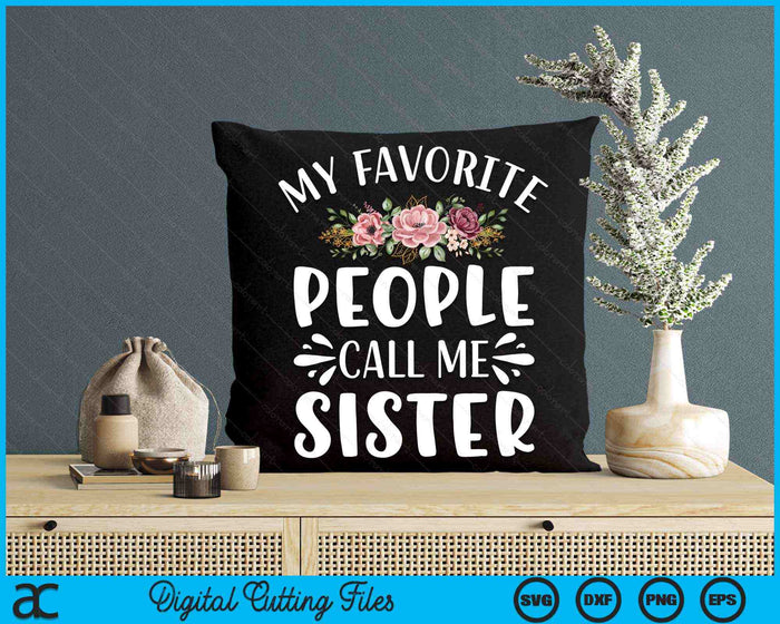 My Favorite People Call Me Sister Funny Floral SVG PNG Digital Cutting Files