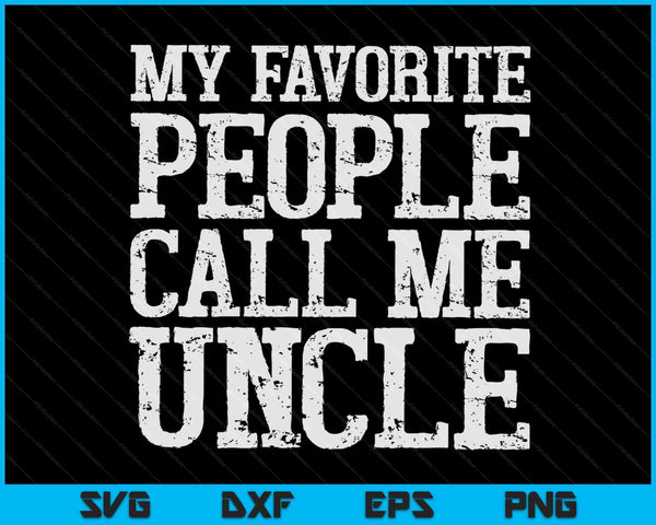 My Favorite People Call Me Uncle SVG PNG Digital Cutting Files