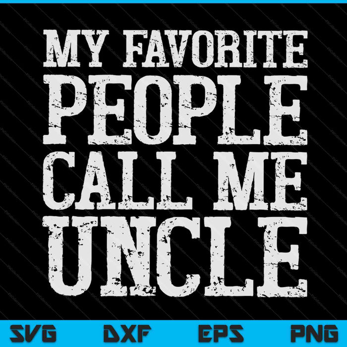 My Favorite People Call Me Uncle SVG PNG Digital Cutting Files