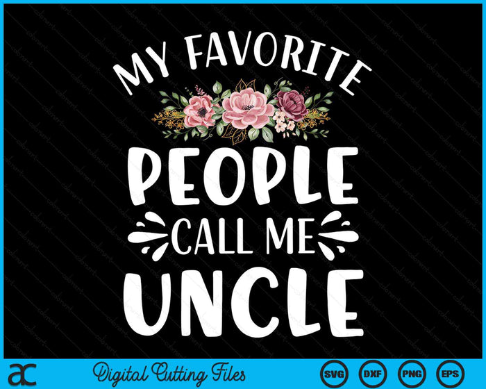 My Favorite People Call Me Uncle Funny Floral SVG PNG Digital Cutting Files