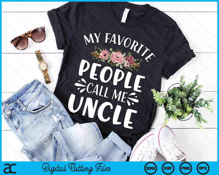 My Favorite People Call Me Uncle Funny Floral SVG PNG Digital Cutting Files