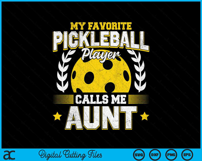 My Favorite Pickleball Player Calls Me Aunt Pickleball SVG PNG Digital Printable Files