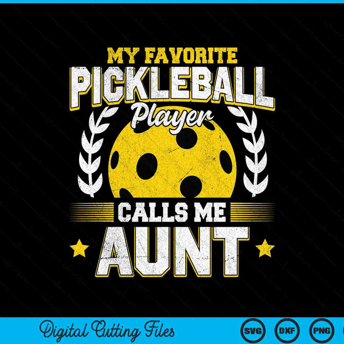 My favorite pickleball player calls me aunt pickleball SVG cut file