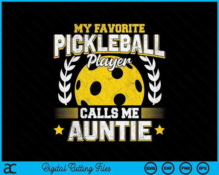 My Favorite Pickleball Player Calls Me Auntie Pickleball SVG PNG Digital Printable Files