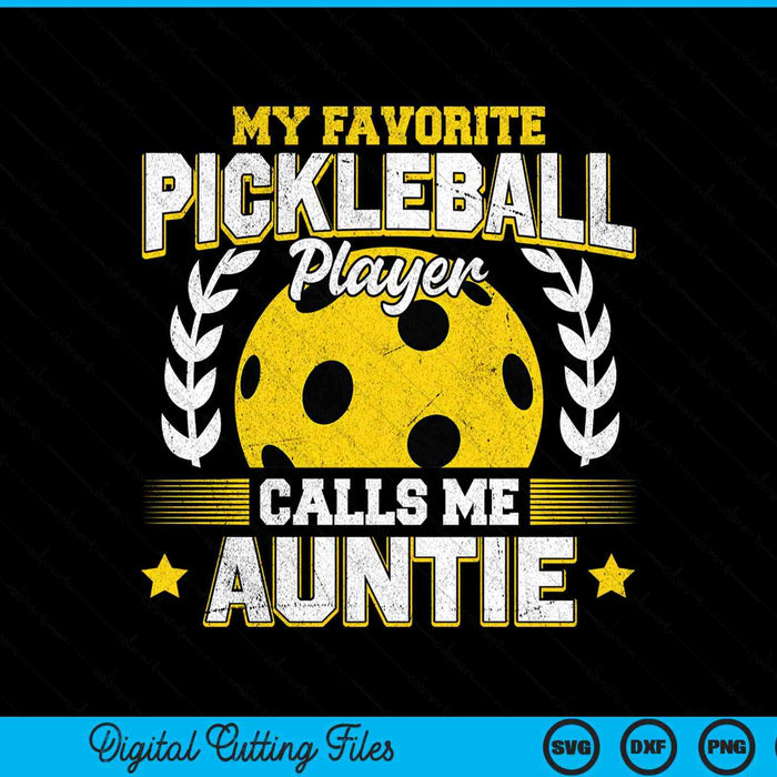 My favorite pickleball player calls me auntie pickleball SVG cut file