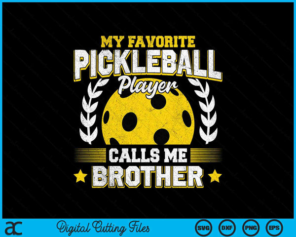 My favorite pickleball player calls me brother pickleball SVG PNG cut file for Cricut