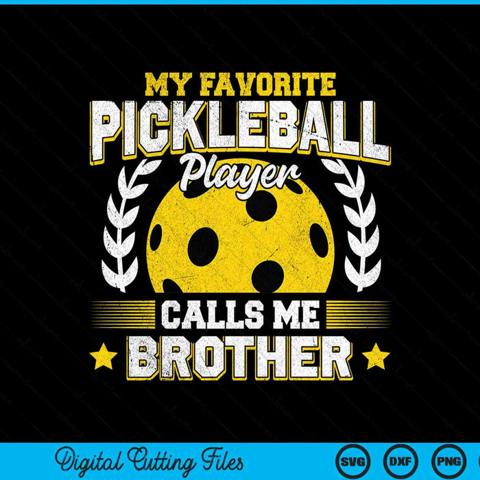 My favorite pickleball player calls me brother pickleball SVG cut file