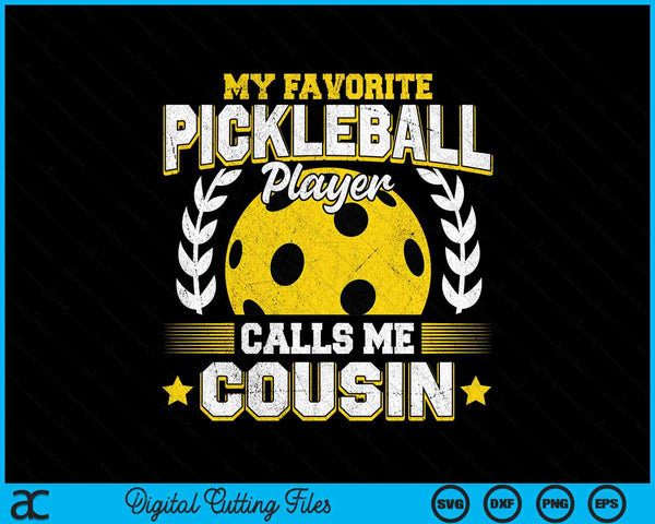 My favorite pickleball player calls me cousin pickleball SVG PNG cut file for Cricut