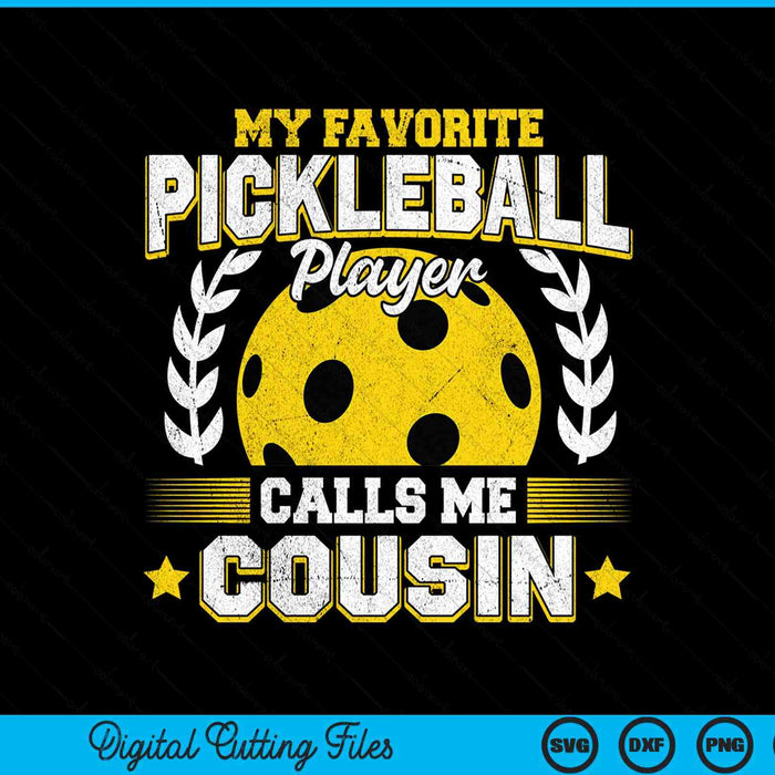 My favorite pickleball player calls me cousin pickleball SVG cut file