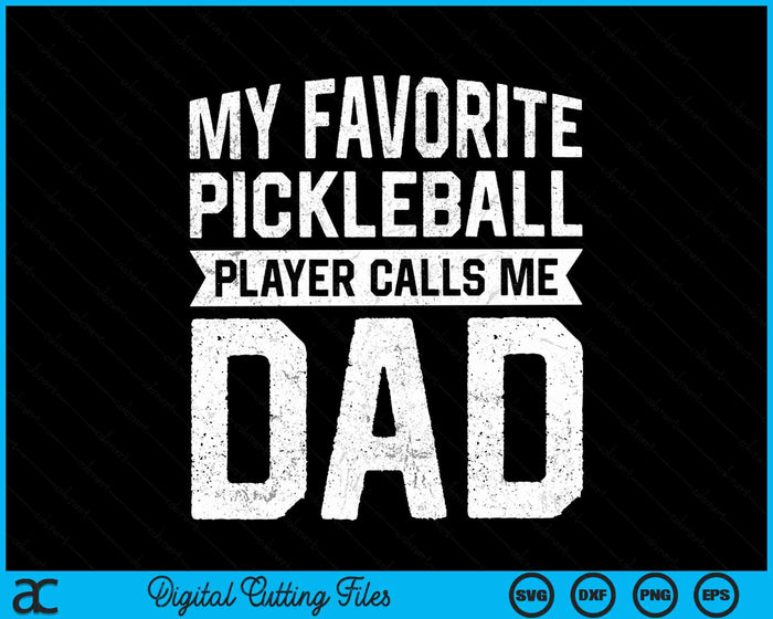 My Favorite Pickleball Player Calls Me Dad Fathers Day SVG PNG Digital Cutting File