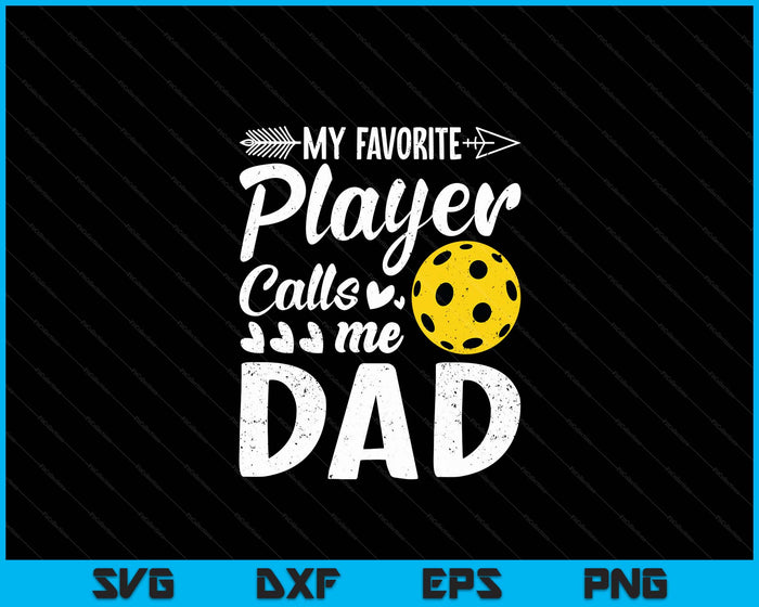 My Favorite Pickleball Player Calls Me Dad SVG PNG Digital Cutting Files