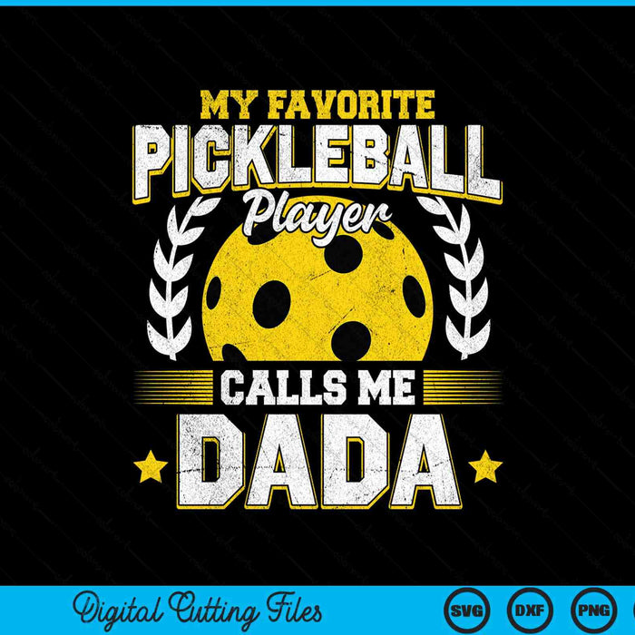 My favorite pickleball player calls me dada pickleball SVG cut file