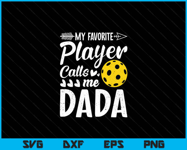 My Favorite Pickleball Player Calls Me Dada SVG PNG Digital Cutting Files