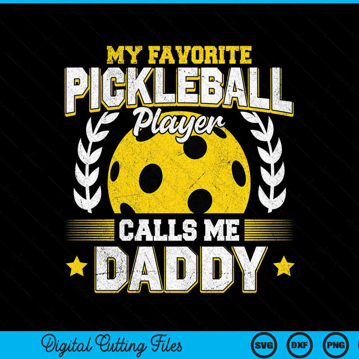 My favorite pickleball player calls me daddy pickleball SVG cut file