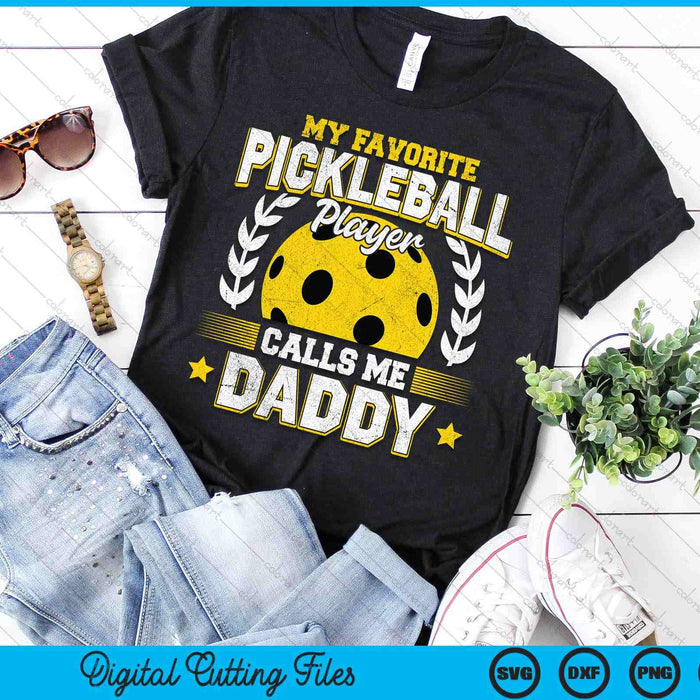 My Favorite Pickleball Player Calls Me Daddy Pickleball SVG PNG Digital Printable Files