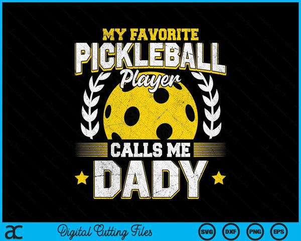 My favorite pickleball player calls me dady pickleball SVG PNG cut file for Cricut