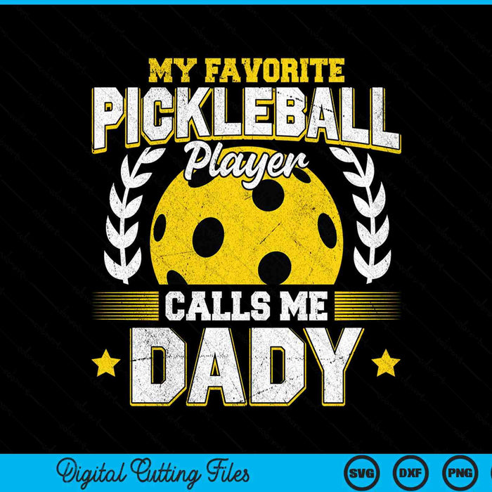My favorite pickleball player calls me dady pickleball SVG cut file