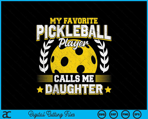 My favorite pickleball player calls me daughter pickleball SVG PNG cut file for Cricut