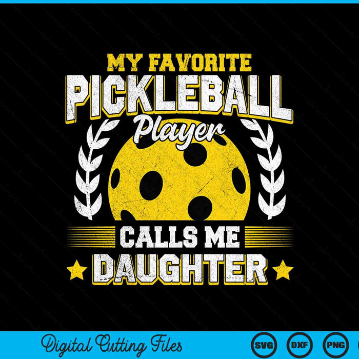 My favorite pickleball player calls me daughter pickleball SVG cut file