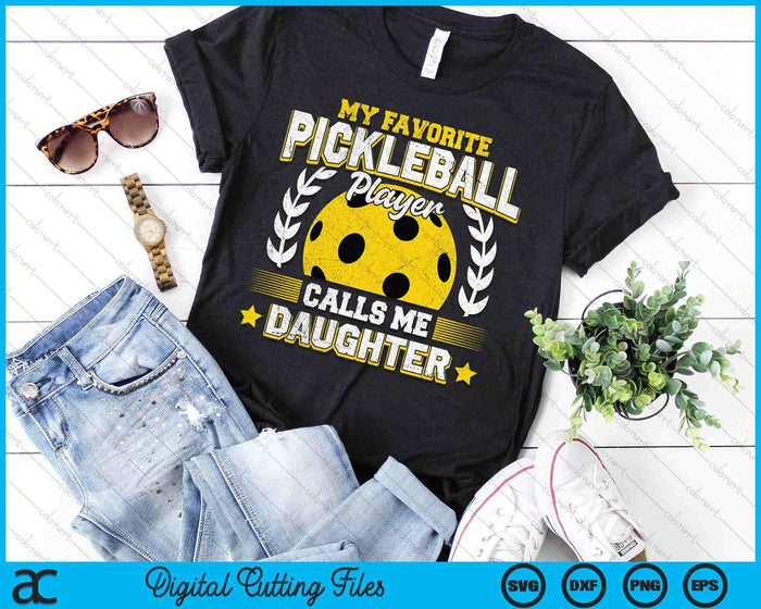 My Favorite Pickleball Player Calls Me Daughter Pickleball SVG PNG Digital Printable Files