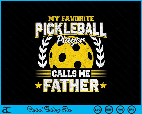 My favorite pickleball player calls me father pickleball SVG PNG cut file for Cricut