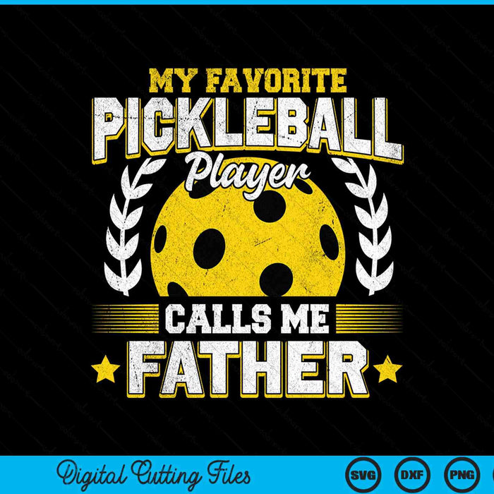 My favorite pickleball player calls me father pickleball SVG cut file