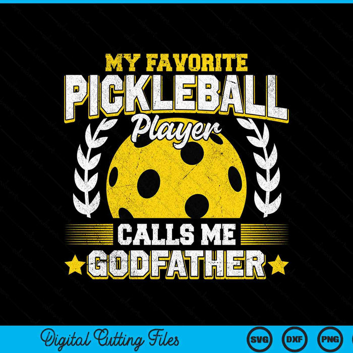 My favorite pickleball player calls me godfather pickleball SVG cut file