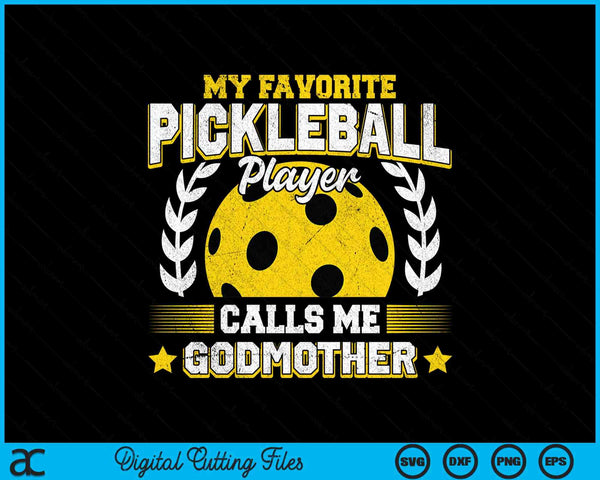 My favorite pickleball player calls me godmother pickleball SVG cut file