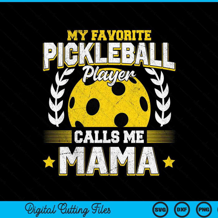 My favorite pickleball player calls me mama pickleball SVG cut file