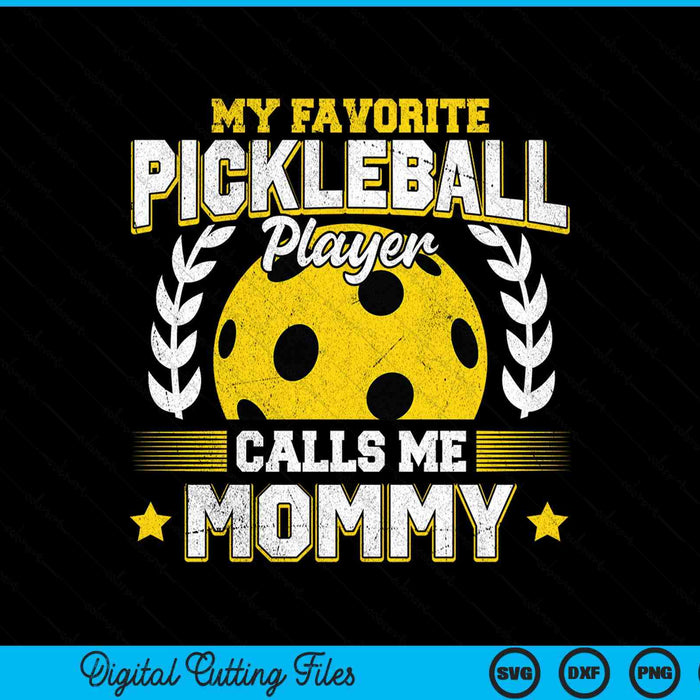 My favorite pickleball player calls me mommy pickleball SVG cut file