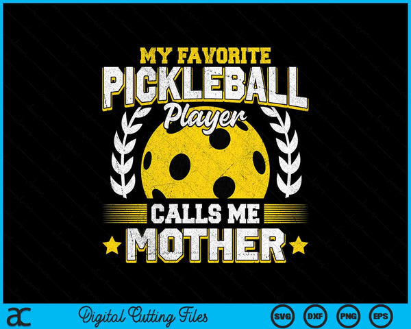 My favorite pickleball player calls me mother pickleball SVG PNG cut file for Cricut