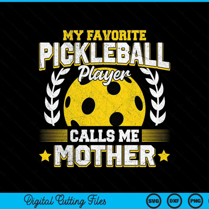My favorite pickleball player calls me mother pickleball SVG cut file