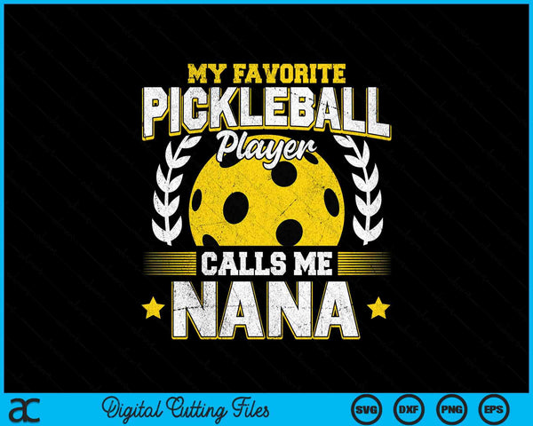 My favorite pickleball player calls me nana pickleball SVG PNG cut file for Cricut