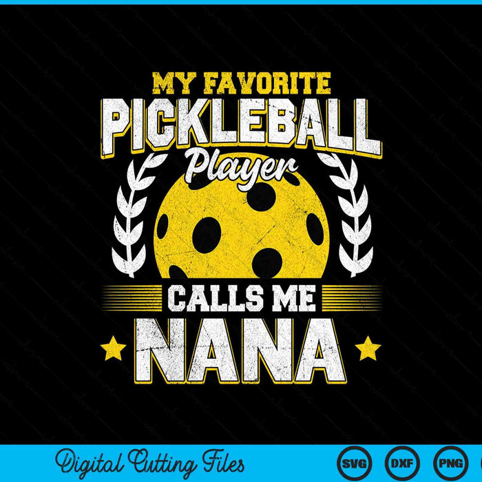 My favorite pickleball player calls me nana pickleball SVG cut file