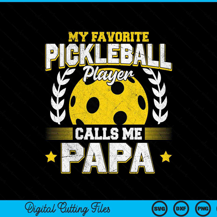 My favorite pickleball player calls me papa pickleball SVG cut file