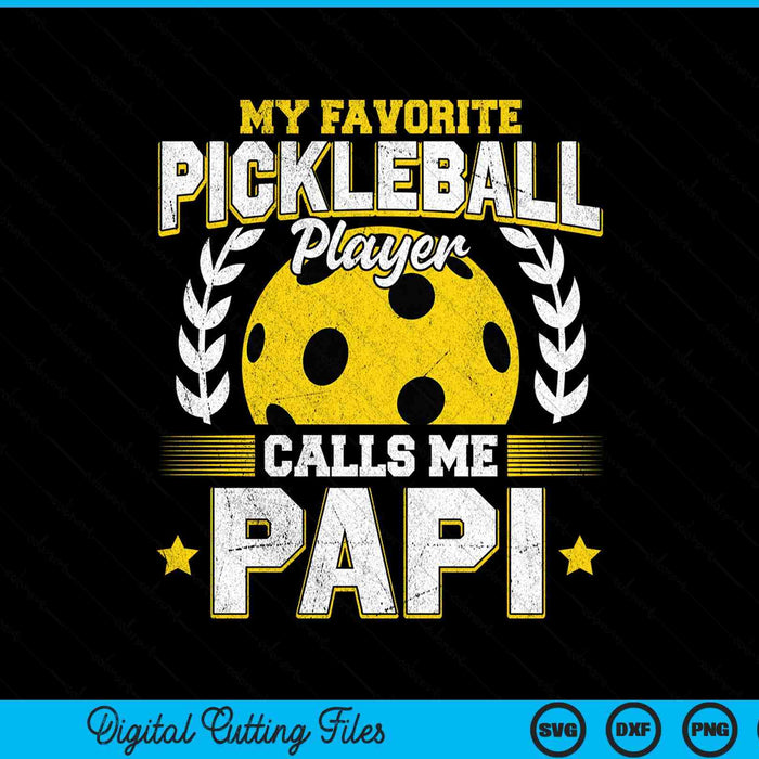 My favorite pickleball player calls me papi pickleball SVG cut file