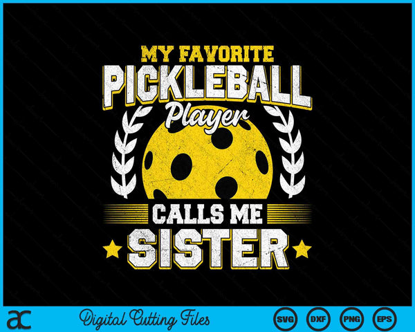 My favorite pickleball player calls me sister pickleball SVG PNG cut file for Cricut