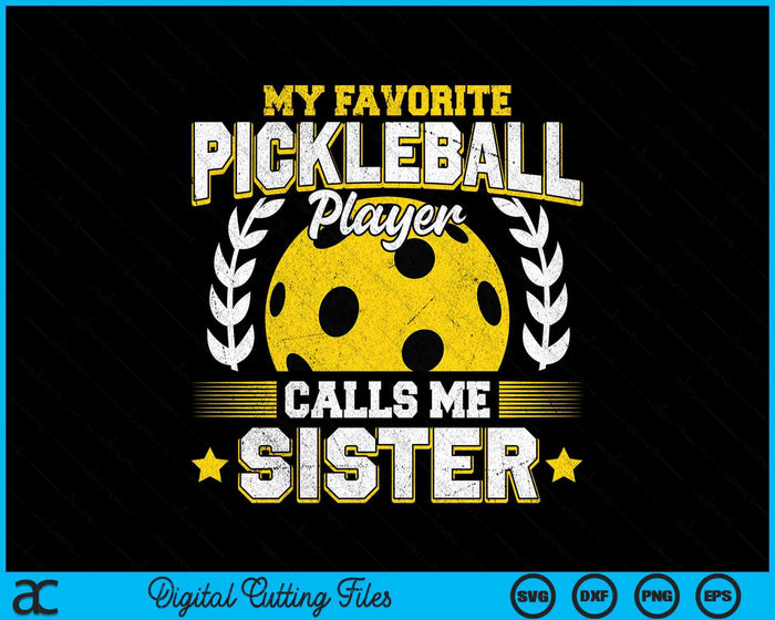 My Favorite Pickleball Player Calls Me Sister Pickleball SVG PNG Digital Printable Files