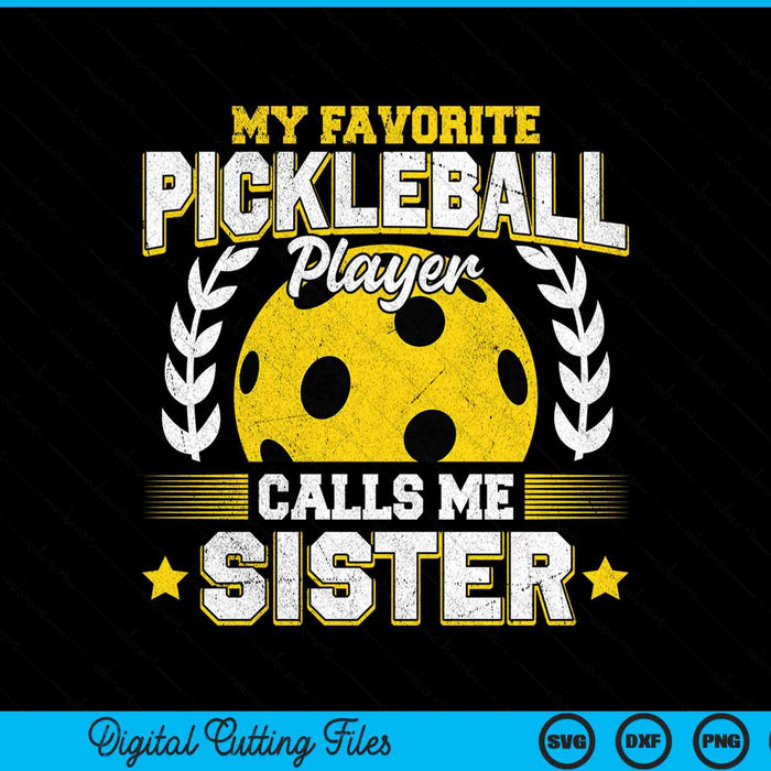 My favorite pickleball player calls me sister pickleball SVG cut file