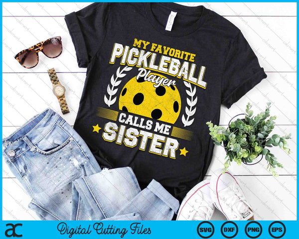 My Favorite Pickleball Player Calls Me Sister Pickleball SVG PNG Digital Printable Files