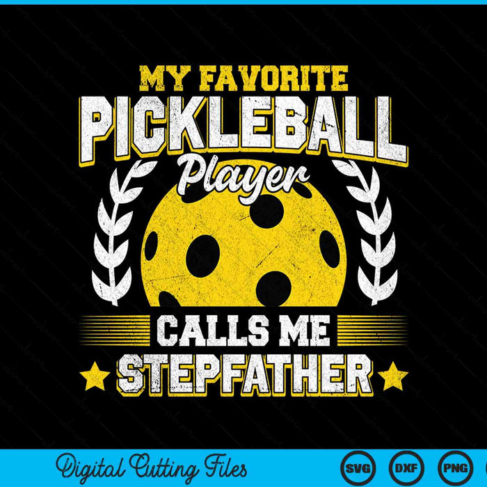 My favorite pickleball player calls me stepfather pickleball SVG cut file