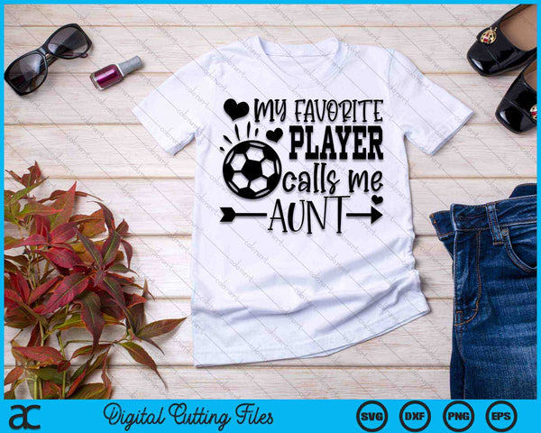 My Favorite Player Calls Me Aunt Soccer Aunt SVG PNG Cutting Printable Files - on a t-shirt