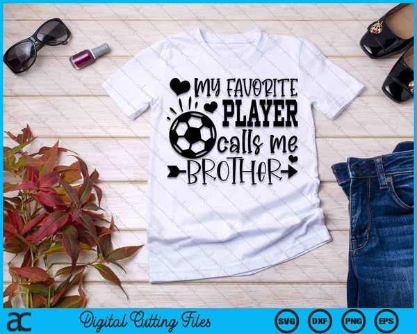 My Favorite Player Calls Me Brother Soccer SVG PNG Cutting Printable Files - on a t-shirt