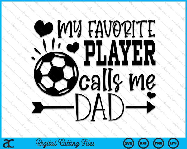 My Favorite Player Calls Me Dad Soccer Dad SVG PNG Cutting Printable Files